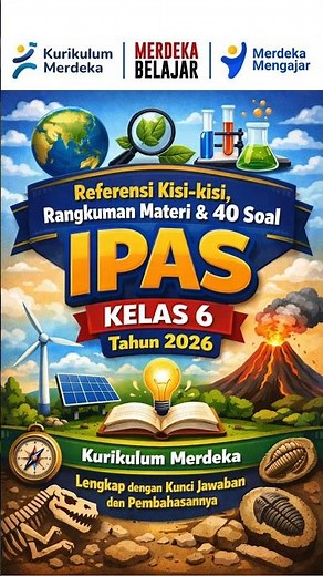 Referensi Kisi-kisi, Rangkuman Materi & 40 soal IPAS Kelas 6 Tahun 2026 Kurikulum Merdeka
