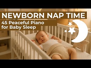 45-Minute Baby Nap Piano 🌙 Soothing Lullabies for Calm Sleep and Relaxation