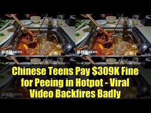 Chinese Teens Pay $309K Fine for Peeing in Hotpot - Viral Video Backfires Badly
