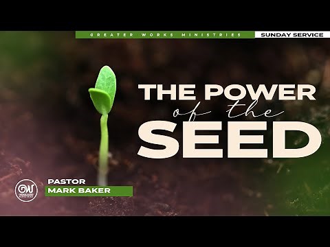 Pastor Mark Baker | The Power of the Seed | Greater Works Ministries | Sunday Worship Experience