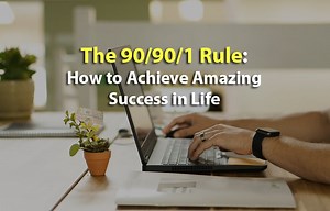 The 90-90-1 Rule: How To Achieve Amazing Success In Life