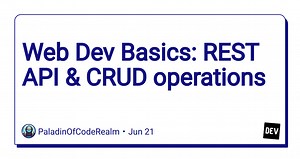 Web Dev Basics: REST API & CRUD operations