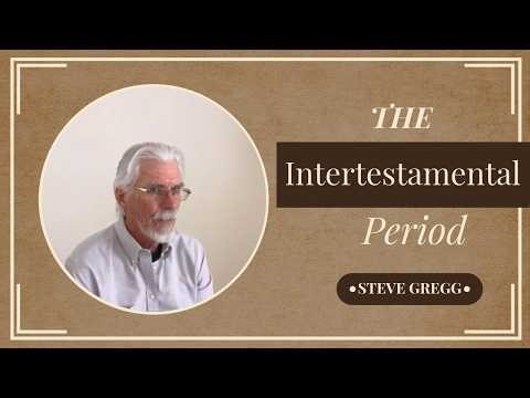 Intertestamental Period - Steve Gregg 2026.03.01
