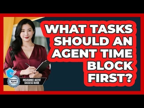 What Tasks Should An Agent Time Block First?