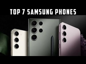 Top 7 Best Samsung Phones 2025