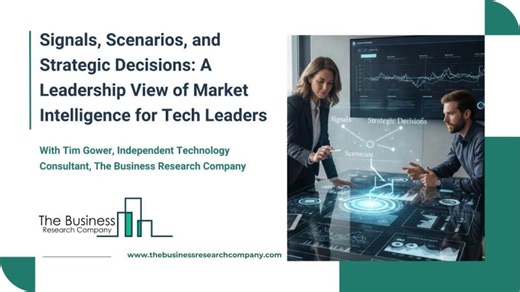 Signals, Scenarios Strategy: How Tech Leaders Turn Market Intelligence Into Decisions Webinar | The Business Research Company