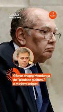 Gilmar chama Mendonça de "pixuleco eleitoral" e ministro rebate – Poder Giro