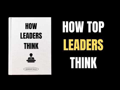 How Leaders Think: The Mindset That Changes Everything