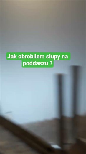 Jak obrobilem drewniane slupy na poddaszu ?