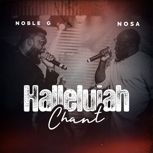 Hallelujah Chant - Noble G & Nosa: Song Lyrics, Music Videos & Concerts