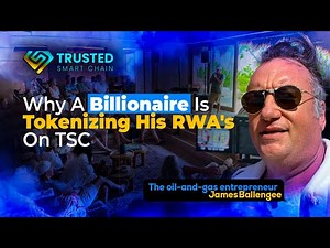 Why A Billionaire Is Tokenizing His RWA's On Trusted Smart Chain