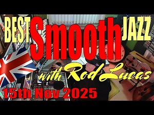 Best Smooth Jazz (15th November 2025) - Host Rod Lucas | Live from London, England
