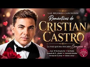 🎤❤️ Cristian Castro | Grandes Éxitos Románticos Inolvidables 🌹 Las Mejores Baladas de Amor
