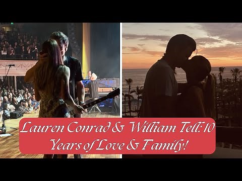 Lauren Conrad and William Tell's 10th Anniversary: Inside Their Love Story and Family Life