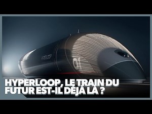 Hyperloop, le train du futur est-il déjà là ?