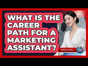 What Is The Career Path For A Marketing Assistant?