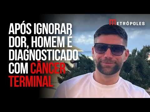 Homem ignora dor comum e é diagnosticado com câncer terminal