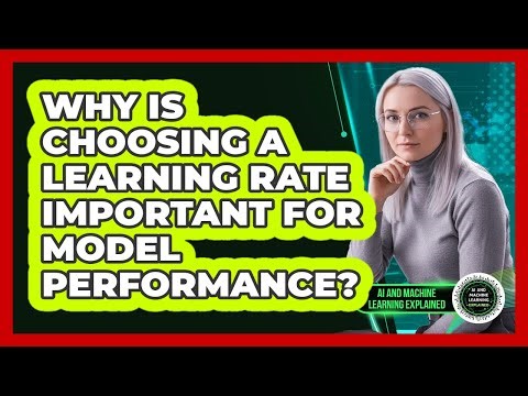 Why Is Choosing A Learning Rate Important For Model Performance?