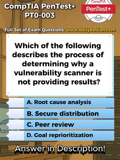 A. Root cause analysis. Root cause analysis is the process of identifying the underlying reason a problem occurs. In this scenario, the vulnerability scanner is not producing results, and the task is to determine why this issue is happening. Root cause analysis systematically investigates the problem to find the fundamental cause, such as configuration errors, network connectivity problems, or permission issues affecting the scanner. Why The Other Options Are Incorrect B. Secure distribution Sec