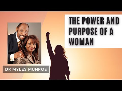 UNDERSTANDING THE POWER AND PURPOSE OF WOMAN | DR MYLES MUNROE