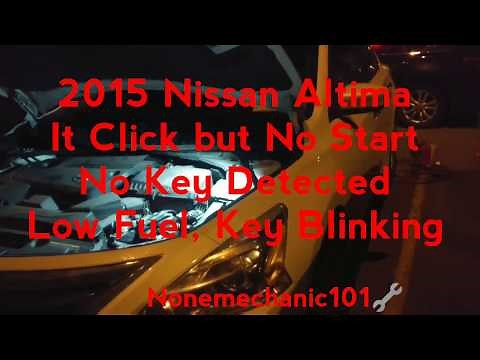 2015 Nissan Altima, It Clicks but No Start, No Key Detected, Low fuel and Key Blinking