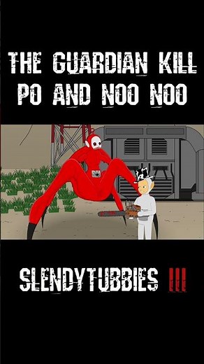 The Guardian Kill Po and Noo Noo | Slendytubbies