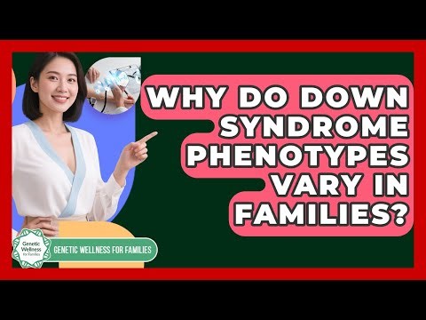 Why Do Down Syndrome Phenotypes Vary In Families? - Genetic Wellness for Families
