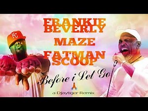 Frankie Beverly, Maze & Fatman Scoop - Before i Let Go Remix | NEW!