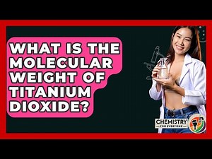 What Is The Molecular Weight Of Titanium Dioxide? - Chemistry For Everyone