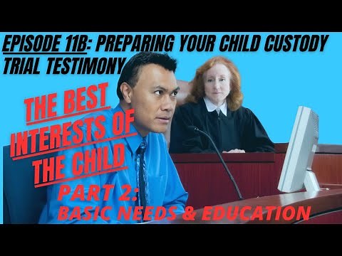 Ep 11B: Prepare Your Child Custody Trial Testimony - Basic Needs of the Child & Their Education