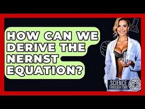 How Can We Derive The Nernst Equation? - Science Through Time