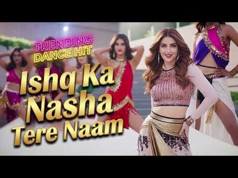 Ishq Ka Nasha Tere Naam | New Song | Item Song 2026 | Item Songs Bollywood | Item Songs | Song