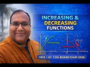 Increasing & Decreasing Functions | Class 12 Maths | CBSE & ISC 12th Board Exam 2026