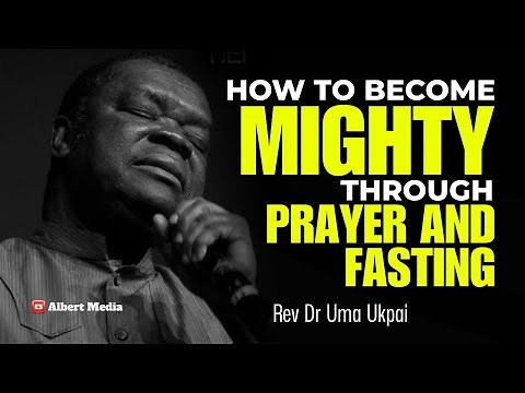 How To Become MIGHTY Through Prayer and Fasting - Rev Dr Uma Ukpai