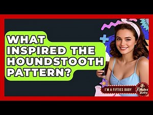 What Inspired The Houndstooth Pattern? - Im a 50s Baby
