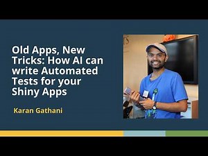 Old Apps, New Tricks: How AI can write Automated Tests for your Shiny Apps (Karan Gathani, Posit)