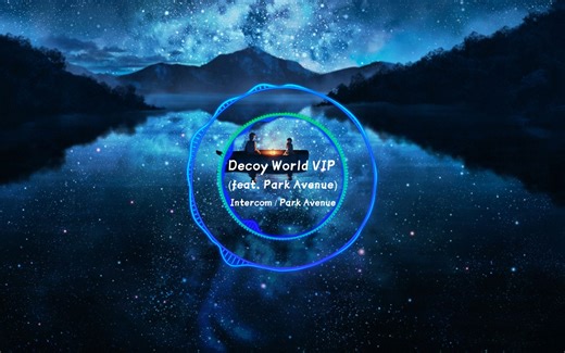 【4K60帧】音乐可视化-Decoy World VIP(feat. Park Avenue)
