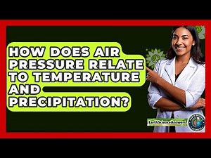 How Does Air Pressure Relate To Temperature And Precipitation? - Earth Science Answers