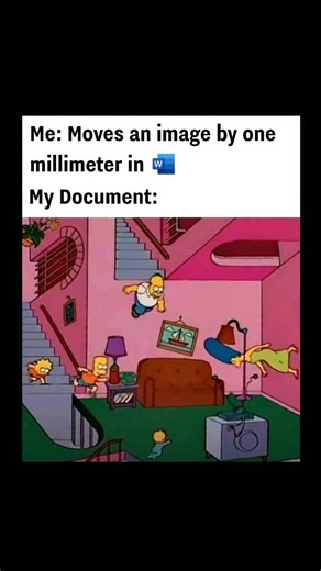 Johnny Bravo Explains Memes on Instagram: "Hey everyone, Johnny here to explain. This meme jokes about how frustratingly chaotic Microsoft Word’s image-handling can be: the top text describes someone making a tiny, harmless adjustment—moving an image by just one millimeter—while the bottom panel, using a scene from *The Simpsons* where the family is tumbling through the living room in total disarray, exaggerates how Word often reacts by suddenly rearranging the entire document, shifting text, im