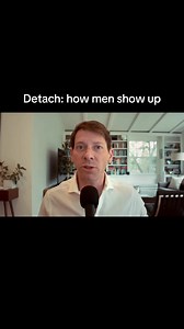 Detach: How Men Show Up in Dating and Relationships