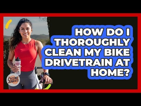 How Do I Thoroughly Clean My Bike Drivetrain At Home?