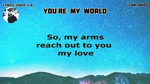 2.9K views · 84 reactions | YOU'RE MY WORLD - Tom Jones - Lyrics video | BOSS RUDZ 1.0 | Facebook