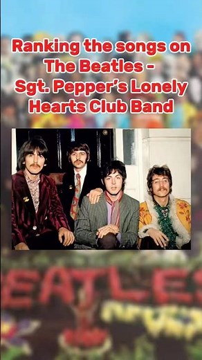 The Beatles - Sgt. Pepper’s Lonely Hearts Club Band (1967) album tracklist ranked