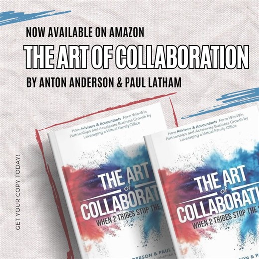We are thrilled to announce that our new book, The Art of Collaboration, is now available for purchase on Amazon! This book is a must-read for anyone in the financial and accounting fields that are looking to grow their business while providing more value to clients. Paul Latham and Anton Anderson worked together to provide practical advice, real-world examples, and valuable insights to help you build win-win partnerships and accelerate business growth by leveraging a Virtual Family Office. Get 
