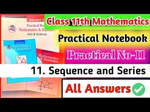Class 11th Mathematics Practical Notebook|| Practical no.11 Sequence and Series all answers||