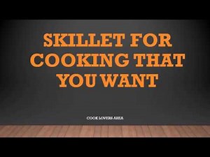 skillet for cooking that you want