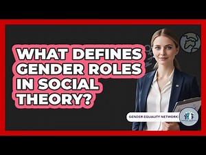 What Defines Gender Roles In Social Theory?