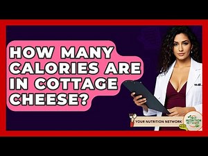 How Many Calories Are In Cottage Cheese? - Your Nutrition Network