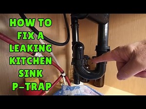 How to fix a leaking kitchen sink P trap