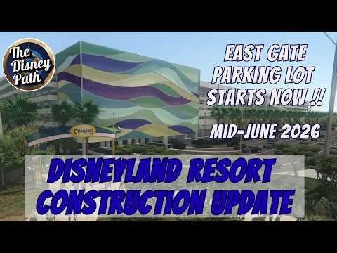 EAST GATE Parking Lot Start THIS MONTH! Disneyland Resort Construction Update Mid June 2026